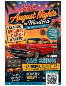 Hot August Nights in Manteca at the Museum.  August 22 from 9am-2pm
classic cars wanted.