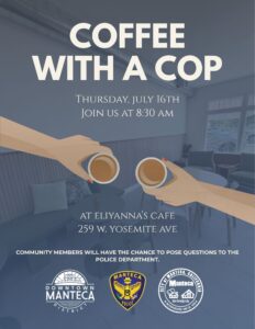 Coffee with a cop in downtown manteca July 16 at 8:30am 
