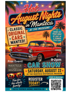 Hot August Nights in Manteca at the Museum.  August 22 from 9am-2pm
classic cars wanted.