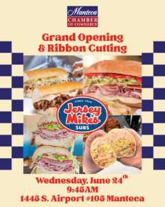 Wednesday, June 24 | 9:45 AM Grand Opening & Ribbon Cutting for Jersey Mike’s Subs 📍 1445 S. Airport Way, Suite 105, Manteca Join us as we celebrate the opening of another great business serving the Manteca community!