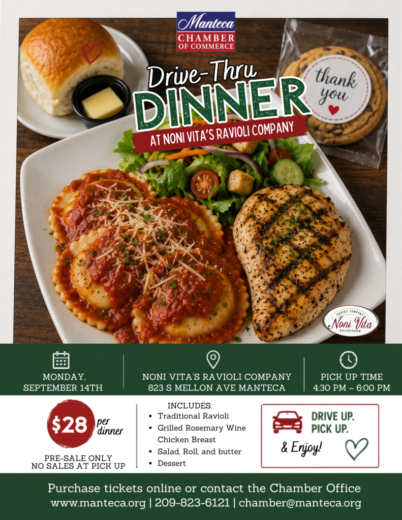 Alt text: Manteca Chamber of Commerce Drive-Thru Dinner fundraiser at Noni Vita’s Ravioli Company on Monday, September 14. $28 per dinner includes traditional ravioli, grilled rosemary wine chicken breast, salad, roll and butter, and dessert. Pick-up is from 4:30–6:00 PM at 823 S. Mellon Ave., Manteca. Pre-sale only; no sales at pick-up. Tickets available online or through the Chamber Office.